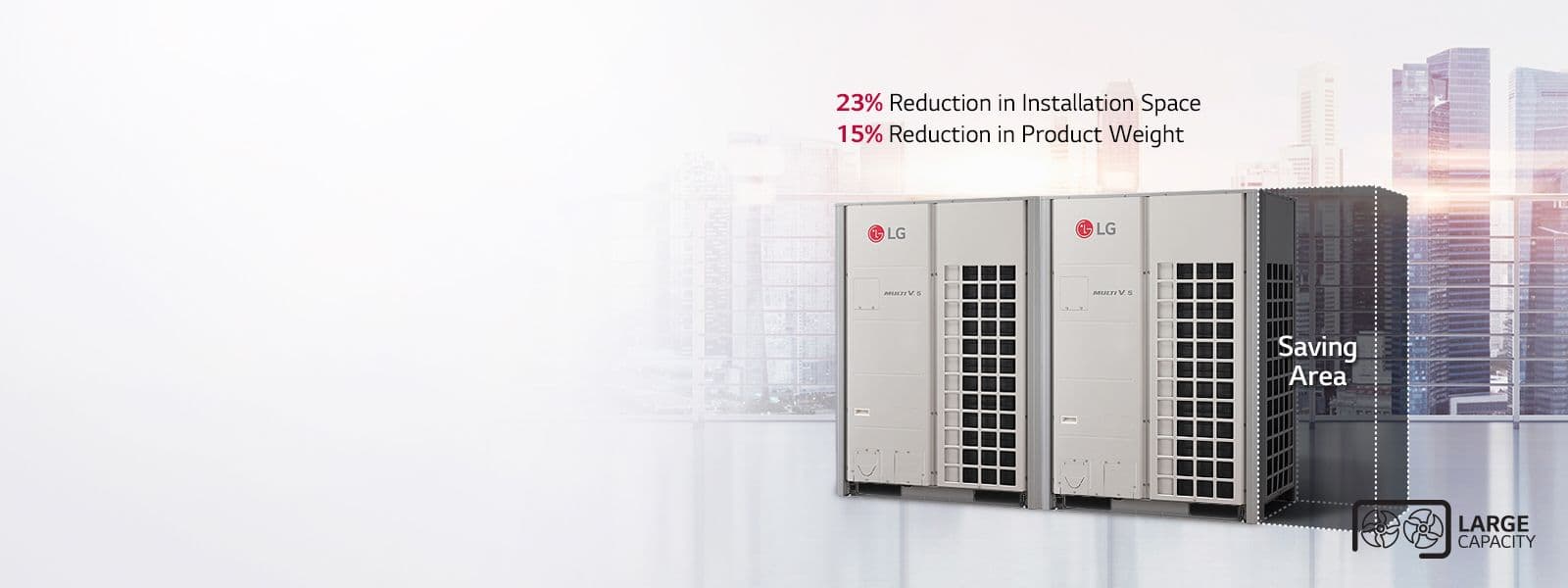 Flexible Installation with Large Capacity Outdoor Unit